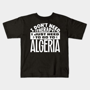 I don't need therapy, I just need to go to Algeria Kids T-Shirt